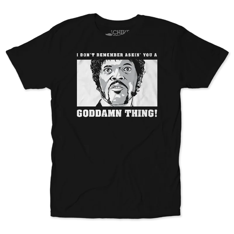 A Goddamn Thing Unisex Tee